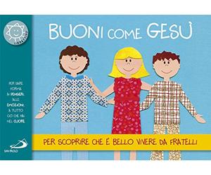 Buoni come Gesù. Per scoprire che è bello vivere da fratelli
