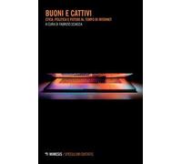 Buoni e cattivi. Etica, politica e potere al tempo di internet