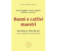 Buoni e cattivi maestri. Don Bosco o Don Milani: quale modello educativo? ...