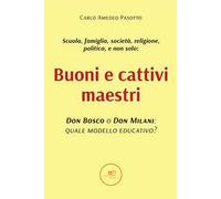 Buoni e cattivi maestri. Don Bosco o Don Milani: quale modello educativo? ...