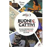 Buoni e cattivi. Piccoli ma evidenti indizi di bontà e di cattiveria in 12 capolavori della pittura. Ediz. a colori