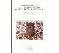 Buoni per pensare. Gli animali nel pensiero e nella letteratura dell'antichità. Atti della II Giornata ghisleriana di Filologia classica. (Pavia, 18-19 aprile 2002)