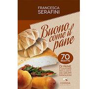 Buono come il pane. 70 ricette di pane e dintorni per la dieta dei gruppi sanguigni