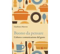 Buono da pensare. Cultura e comunicazione del gusto - Marrone Gianfranco