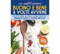 Buono e bene a volte avviene. Ricette senza zucchero e linee guida per man...