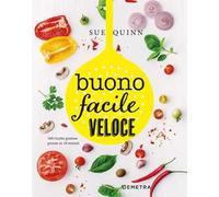 Buono facile veloce. 160 ricette gustose pronte in 10 minuti