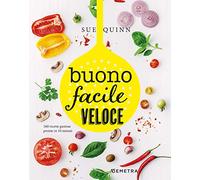 Buono facile veloce. 160 ricette gustose pronte in 10 minuti
