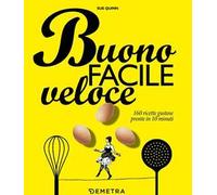 Buono facile veloce. 160 ricette gustose pronte in 10 minuti