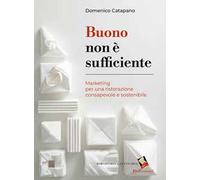 Buono non è sufficiente. Marketing per una ristorazione consapevole e sostenibile