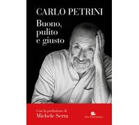 Buono, pulito e giusto - Petrini Carlo