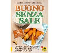 Buono senza sale. Oltre 40 ricette per la salute a tavola