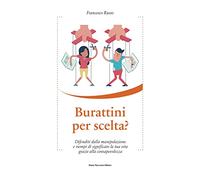 Burattini per scelta? Difenditi dalla manipolazione e riempi di significato la tua vita grazie alla consapevolezza