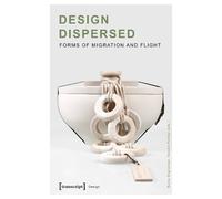 Burcu Dogramaci Kerstin P Design Dispersed - Forms of Migration and (Tascabile)