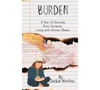 Burden: A Year of Journals from Someone Living with Chronic Illness