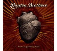 Burden Brothers - Buried In Your Black Heart