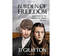 Burden of Freedom: Book Three of the 'Ashes on the Tongue' trilogy