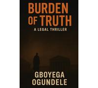 Burden of Truth: A Legal Thriller