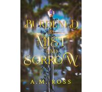 Burdened by Mist and Sorrow: A King Arthur-inspired Portal Romantic Fantasy