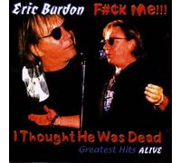 Burdon,Eric - Fuck Me!!! I Thought He Was Dead - Greatest Hits Alive
