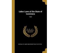 Bure Of Labor and Industrial Statis Labor Laws of the State of Louis (Tascabile)