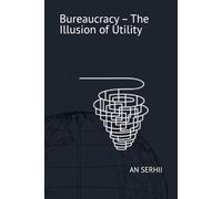 Bureaucracy - The Illusion of Utility