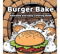 Burger Bake Coloring Book: A Detailed Burger-Themed Coloring Book for Kids and Adults Featuring Realistic and Artistic Burger Designs with Layers of Meat, Cheese, and Fresh Ingredients