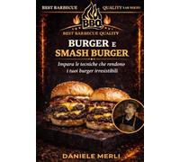 Burger e Smash Burger: Impara le tecniche che rendono i tuoi burger irresistibili
