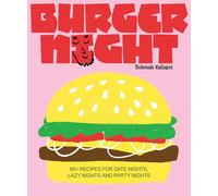 Burger Night: 60+ Recipes for Date Nights, Lazy Nights and Party Nights