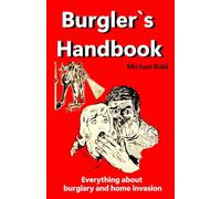 Burglar's Handbook: Everything about burglary and home invasion