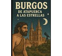 BURGOS, DE ATAPUERCA A LAS ESTRELLAS