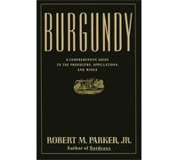 Burgundy: A Comprehensive Guide to the Producers, Appellations, and Wines by Robert M. Parker (1990-10-15)