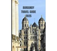BURGUNDY TRAVEL GUIDE 2025