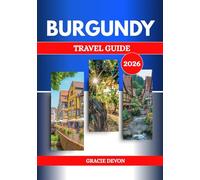 BURGUNDY TRAVEL GUIDE 2026: France's Wine Region, Home to Dijon, Known for Vineyards and Gastronomy.