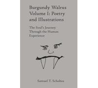 Burgundy Walrus Volume 1: Poetry and Illustrations: The Soul’s Journey Through the Human Experience