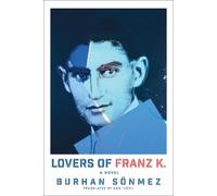 Lovers of Franz K.: A Novel