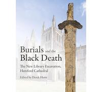 Burials and the Black Death in Hereford: New Library Excavation, Hereford Cathedral