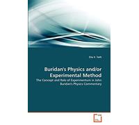 Buridan's Physics and/or Experimental Method: The Concept and Role of Experimentum in John Buridan's Physics Commentary