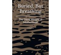 Buried, But Breathing: The Silent Weight of Motherhood