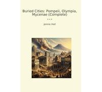 Buried Cities: Pompeii, Olympia, Mycenae (Complete)