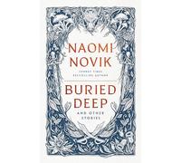 9781529916225 Buried Deep and Other Stories: Naomi Novik - Naomi Novik
