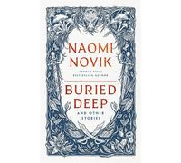 Buried deep and other stories: naomi novik - Novik Naomi