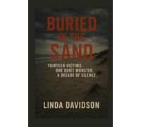 Buried in the Sand: Thirteen Victims. One Quiet Monster. A Decade of Silence.