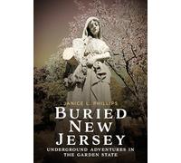 Buried New Jersey: Underground Adventures in the Garden State