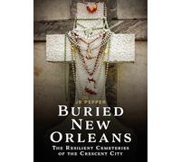 Buried New Orleans: The Resilient Cemeteries of the Crescent City