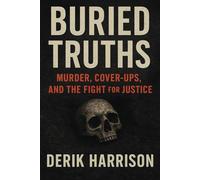 BURIED TRUTHS: Murder, Cover-Ups, And The Fight For Justice