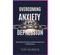 Burke B Tory Overcoming Anxiety and Depression (Tascabile)