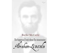 The Suppressed Truth About the Assassination of Abraham Lincoln by Burke McCarty