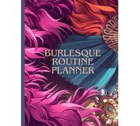 Burlesque Routine Planner: For Cabaret and Burlesque performers to keep track of routine ideas - Large 8.5x11 inch 10 page notebook, Burlesque and ... Routine Builder, Burlesque routine creator