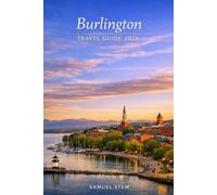 Burlington Travel Guide 2026: Hidden Gems, Local Eats, Scenic Adventures & Easy Itineraries for First-Time and Returning Visitors