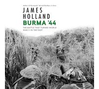Burma '44: The Battle That Turned World War II in the East